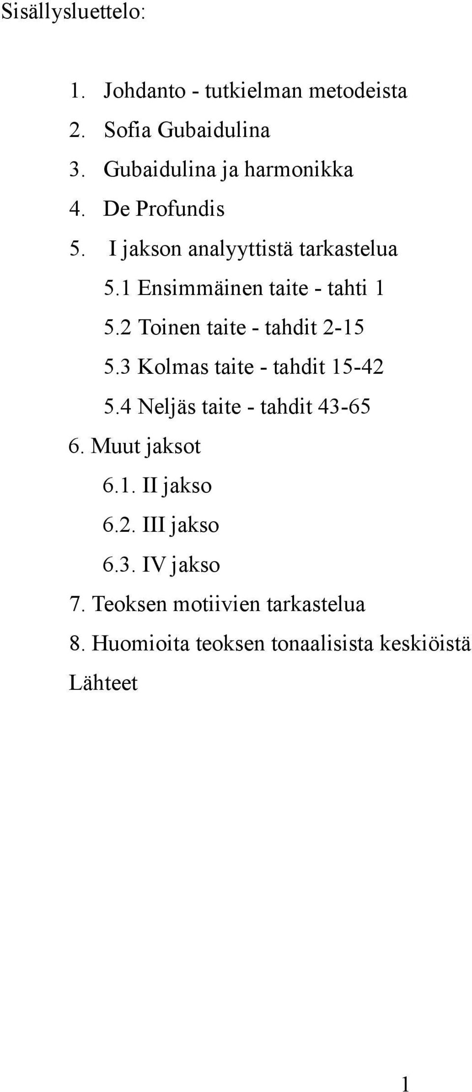 2 Toinen taite - tahdit 2-15 5.3 Kolmas taite - tahdit 15-42 5.4 Neljäs taite - tahdit 43-65 6.