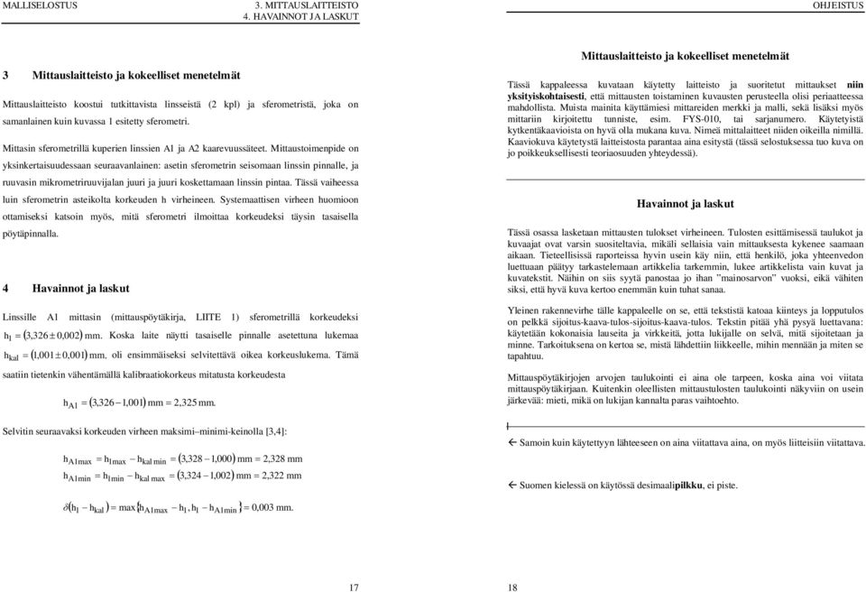 Mittasin sferometrillä kuperien linssien A1 ja A kaarevuussäteet.