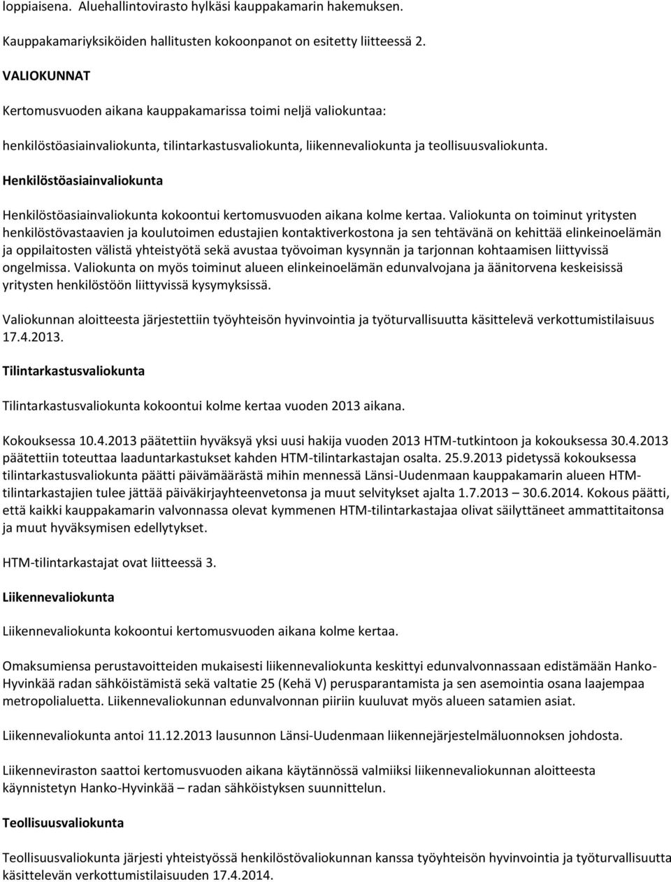 Henkilöstöasiainvaliokunta Henkilöstöasiainvaliokunta kokoontui kertomusvuoden aikana kolme kertaa.