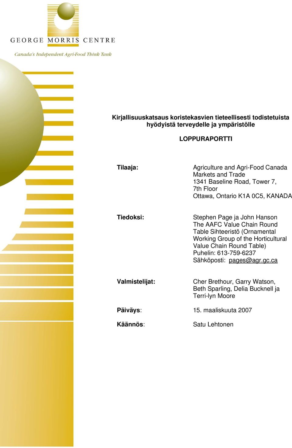 AAFC Value Chain Round Table Sihteeristö (Ornamental Working Group of the Horticultural Value Chain Round Table) Puhelin: 613-759-6237 Sähköposti: