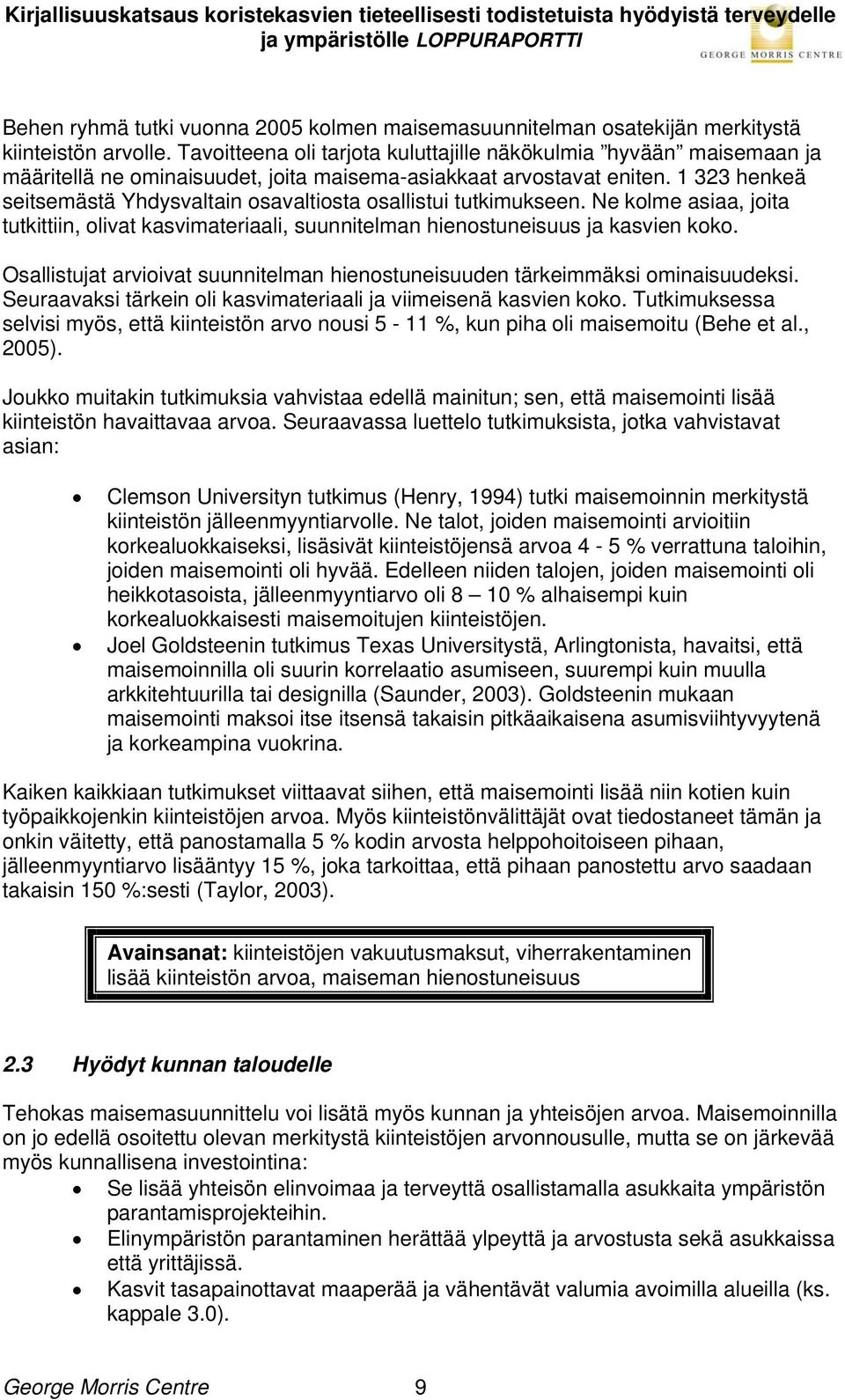 1 323 henkeä seitsemästä Yhdysvaltain osavaltiosta osallistui tutkimukseen. Ne kolme asiaa, joita tutkittiin, olivat kasvimateriaali, suunnitelman hienostuneisuus ja kasvien koko.