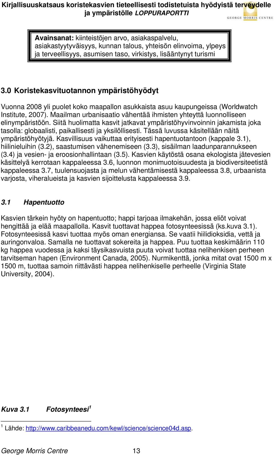 Maailman urbanisaatio vähentää ihmisten yhteyttä luonnolliseen elinympäristöön.