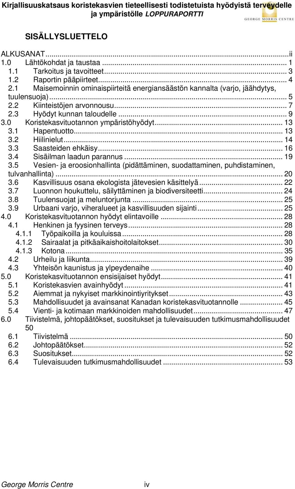 0 Koristekasvituotannon ympäristöhyödyt... 13 3.1 Hapentuotto... 13 3.2 Hiilinielut... 14 3.3 Saasteiden ehkäisy... 16 3.4 Sisäilman laadun parannus... 19 3.