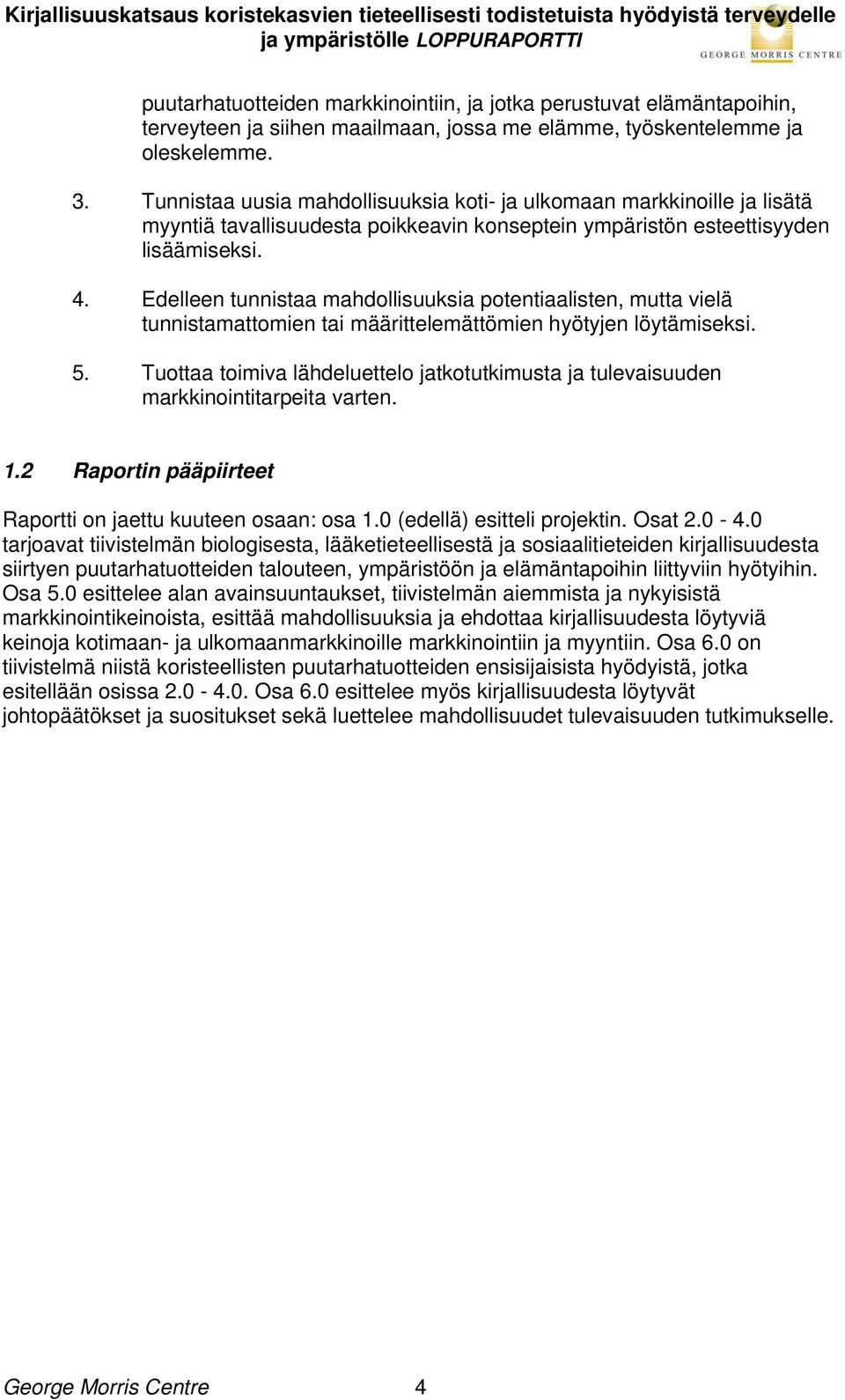 Edelleen tunnistaa mahdollisuuksia potentiaalisten, mutta vielä tunnistamattomien tai määrittelemättömien hyötyjen löytämiseksi. 5.