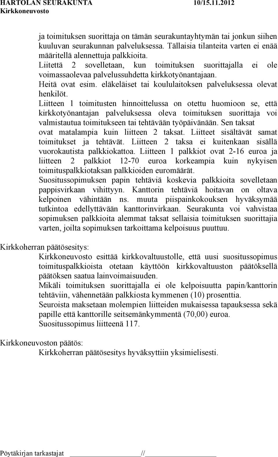 Liitteen 1 toimitusten hinnoittelussa on otettu huomioon se, että kirkkotyönantajan palveluksessa oleva toimituksen suorittaja voi valmistautua toimitukseen tai tehtävään työpäivänään.