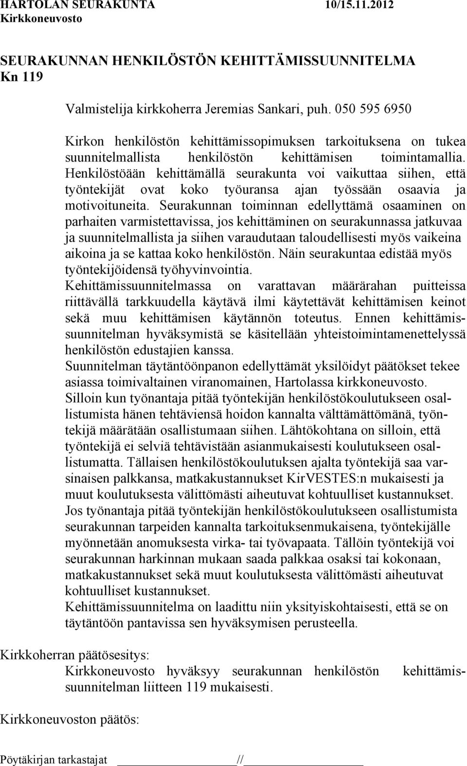 Henkilöstöään kehittämällä seurakunta voi vaikuttaa siihen, että työntekijät ovat koko työuransa ajan työssään osaavia ja motivoituneita.