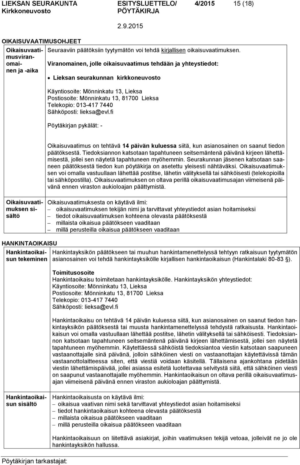 Sähköposti: lieksa@evl.fi Pöytäkirjan pykälät: - Oikaisuvaatimus on tehtävä 14 päivän kuluessa siitä, kun asianosainen on saanut tiedon päätöksestä.