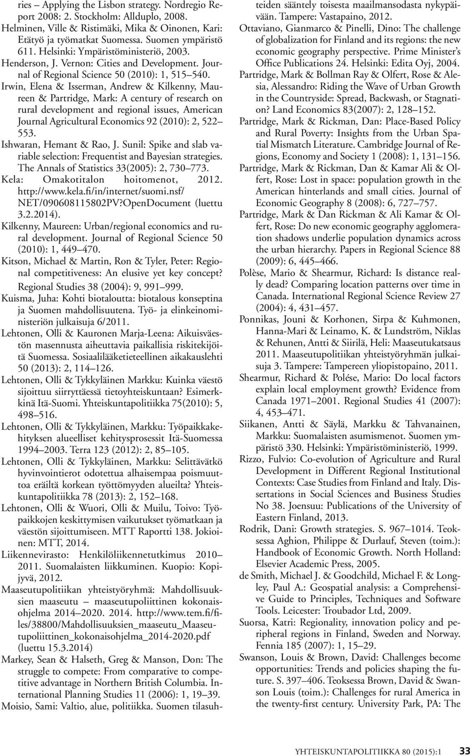 Irwn, Elena & Isserman, Andrew & Klkenny, Maureen & Partrdge, Mark: A century of research on rural development and regonal ssues, Amercan Journal Agrcultural Economcs 92 (2010): 2, 522 553.