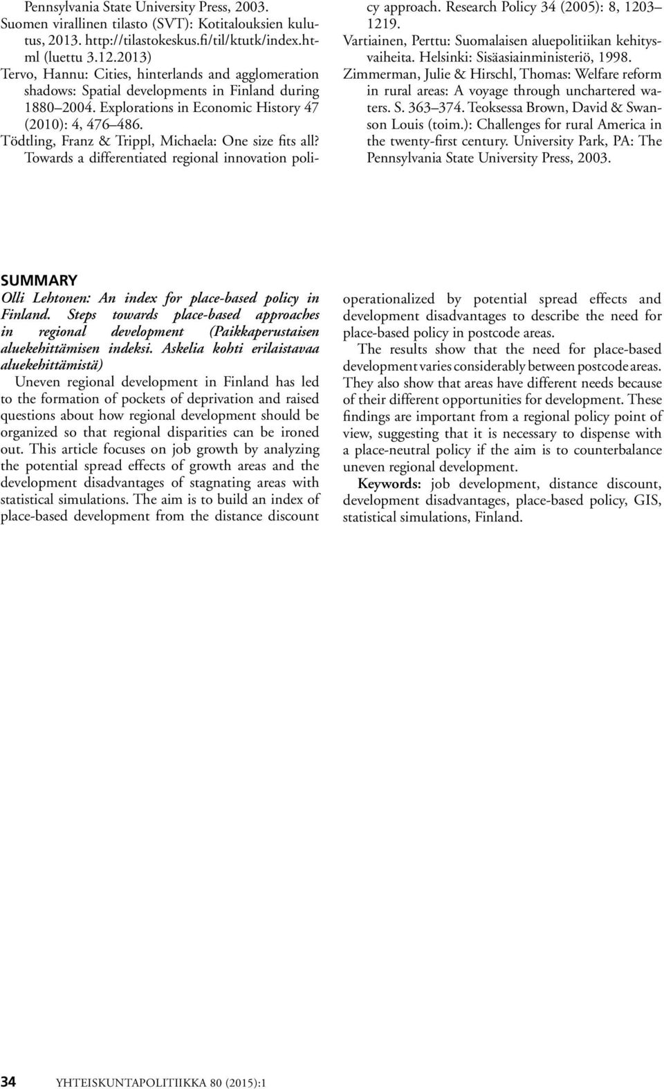 Tödtlng, Franz & Trppl, Mchaela: One sze fts all? Towards a dfferentated regonal nnovaton polcy approach. Research Polcy 34 (2005): 8, 1203 1219. Vartanen, Perttu: Suomalasen aluepoltkan kehtysvaheta.