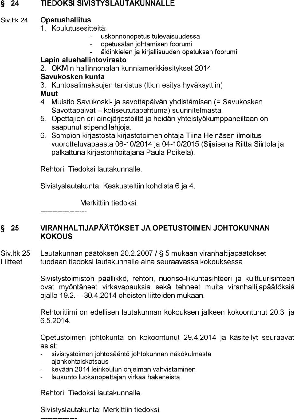 OKM:n hallinnonalan kunniamerkkiesitykset 2014 Savukosken kunta 3. Kuntosalimaksujen tarkistus (ltk:n esitys hyväksyttiin) Muut 4.