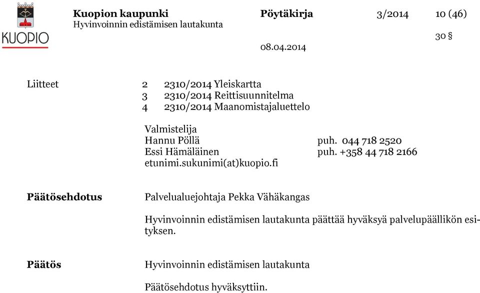 044 718 2520 Essi Hämäläinen puh. +358 44 718 2166 etunimi.sukunimi(at)kuopio.