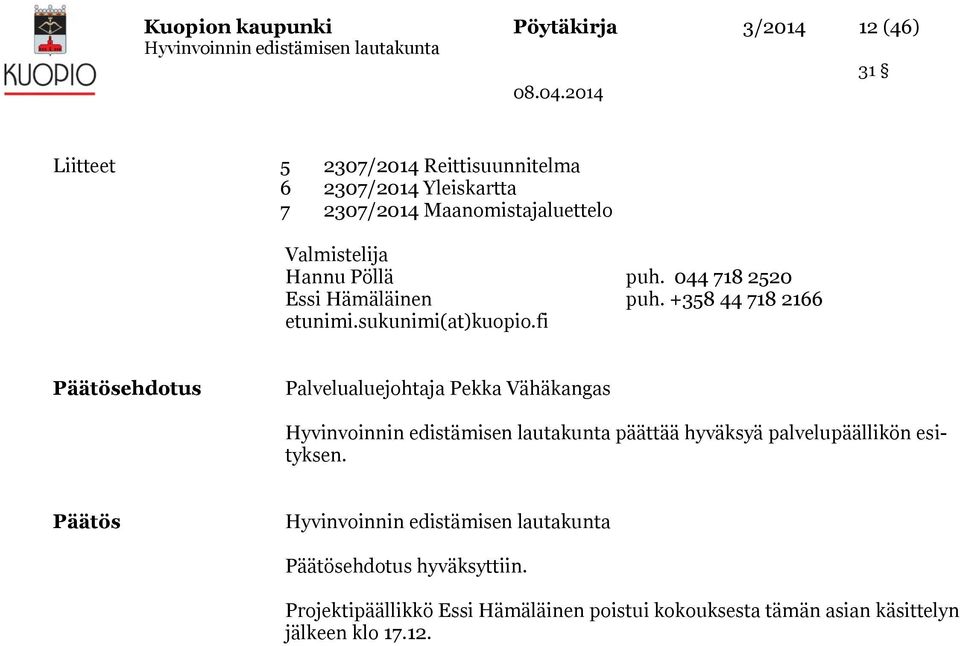 sukunimi(at)kuopio.fi Päätösehdotus Palvelualuejohtaja Pekka Vähäkangas päättää hyväksyä palvelupäällikön esityksen.