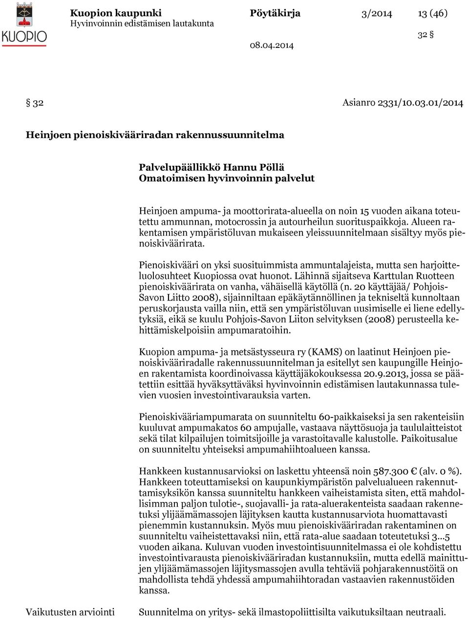 ammunnan, motocrossin ja autourheilun suorituspaikkoja. Alueen rakentamisen ympäristöluvan mukaiseen yleissuunnitelmaan sisältyy myös pienoiskiväärirata.