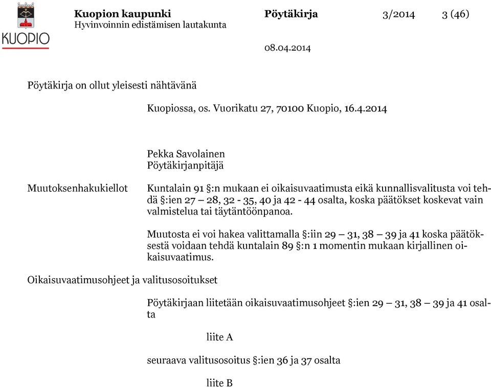 mukaan ei oikaisuvaatimusta eikä kunnallisvalitusta voi tehdä :ien 27 28, 32-35, 40 ja 42-44 osalta, koska päätökset koskevat vain valmistelua tai täytäntöönpanoa.