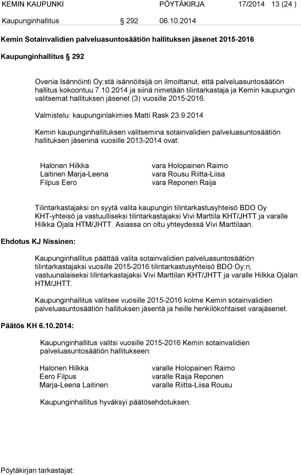 10.2014 ja siinä nimetään tilintarkastaja ja Kemin kaupungin valitsemat hallituksen jäsenet (3) vuosille 2015-2016. Valmistelu: kaupunginlakimies Matti Rask 23.9.