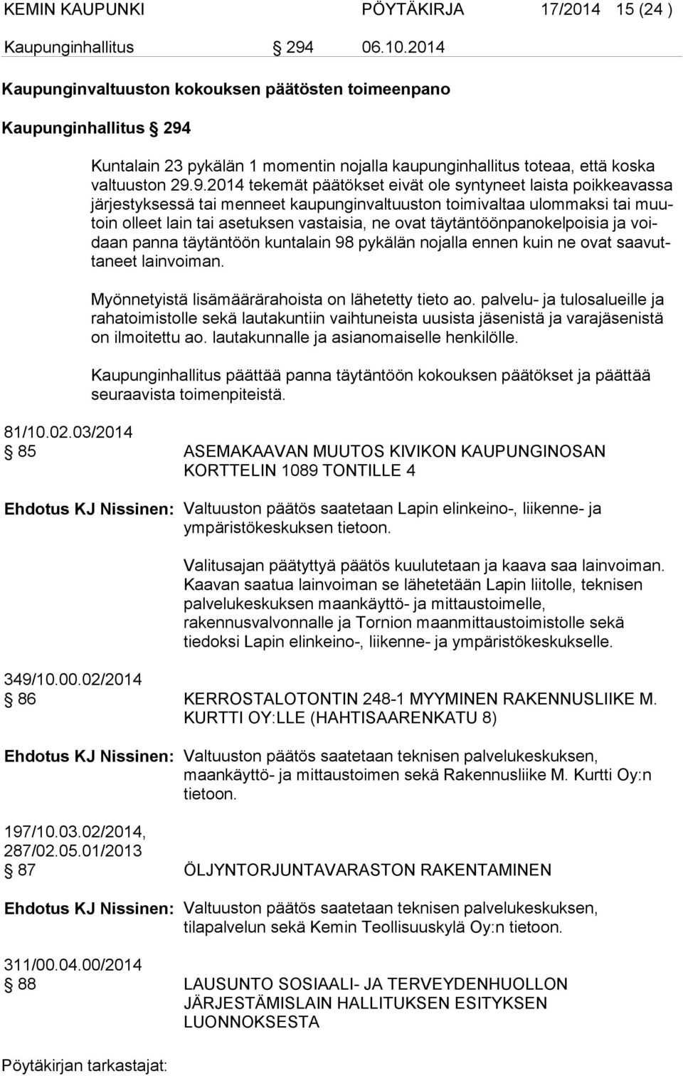 Kuntalain 23 pykälän 1 momentin nojalla kaupunginhallitus toteaa, että koska valtuuston 29.