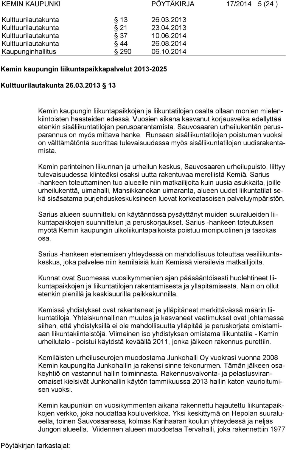 2013 13 Kemin kaupungin liikuntapaikkojen ja liikuntatilojen osalta ol laan mo nien mielenkiintois ten haasteiden edessä.