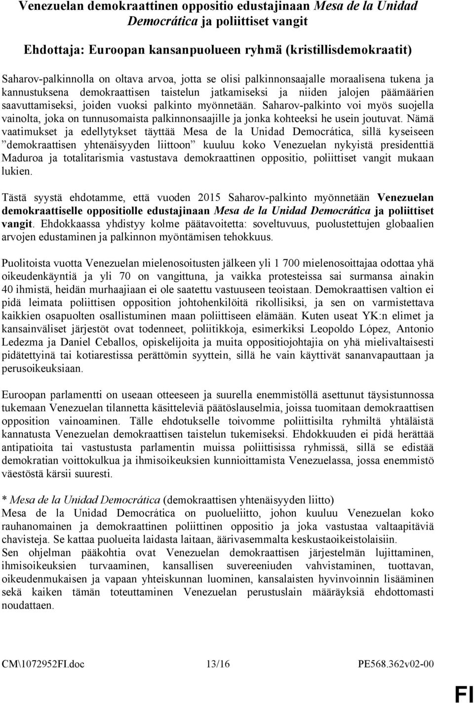Saharov-palkinto voi myös suojella vainolta, joka on tunnusomaista palkinnonsaajille ja jonka kohteeksi he usein joutuvat.