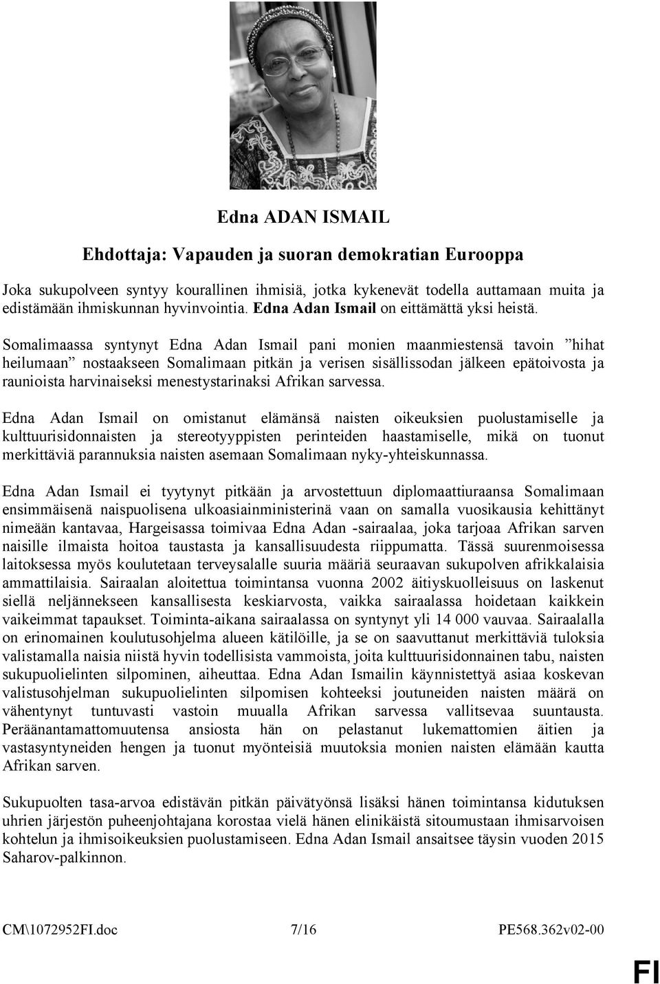 Somalimaassa syntynyt Edna Adan Ismail pani monien maanmiestensä tavoin hihat heilumaan nostaakseen Somalimaan pitkän ja verisen sisällissodan jälkeen epätoivosta ja raunioista harvinaiseksi
