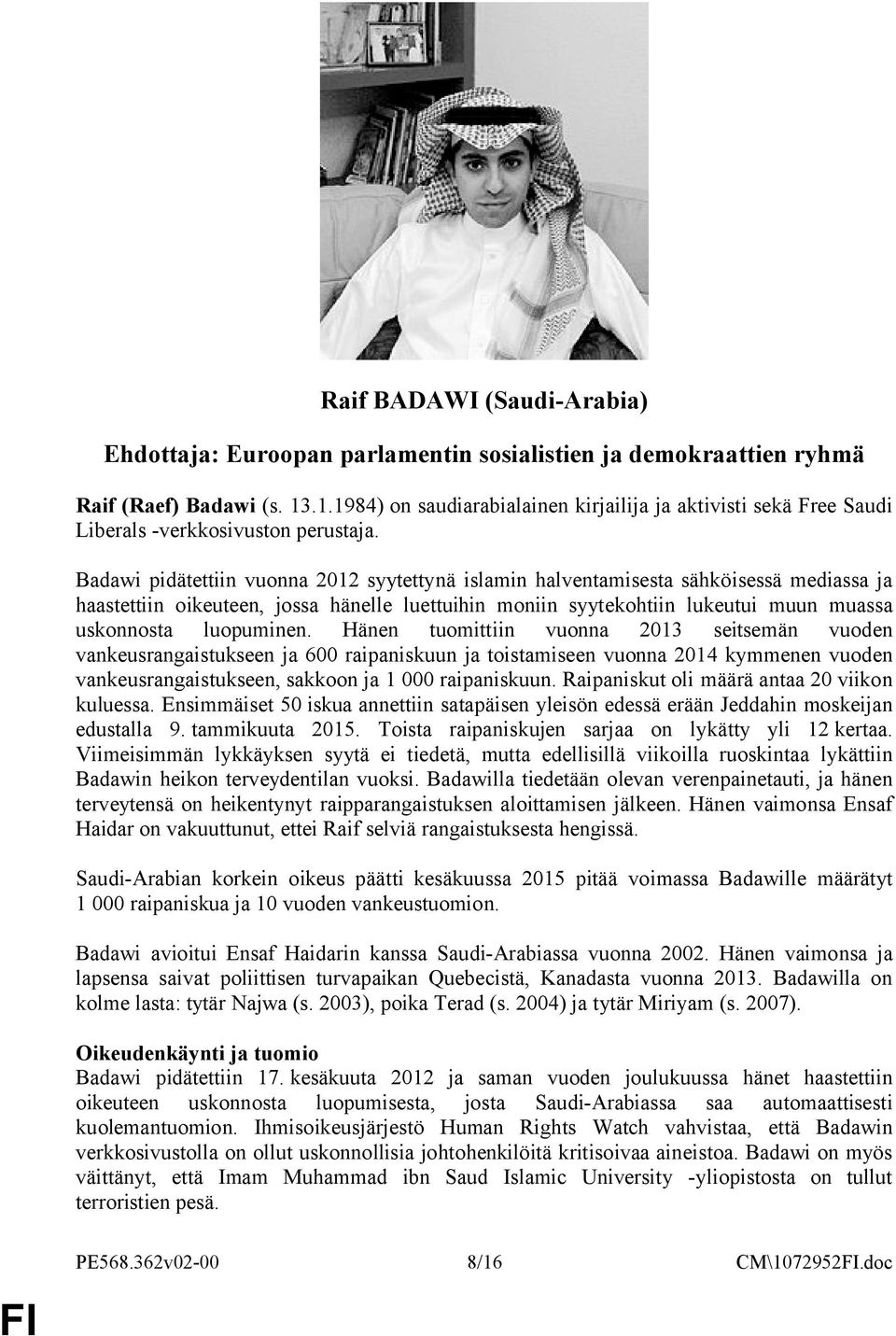 Badawi pidätettiin vuonna 2012 syytettynä islamin halventamisesta sähköisessä mediassa ja haastettiin oikeuteen, jossa hänelle luettuihin moniin syytekohtiin lukeutui muun muassa uskonnosta