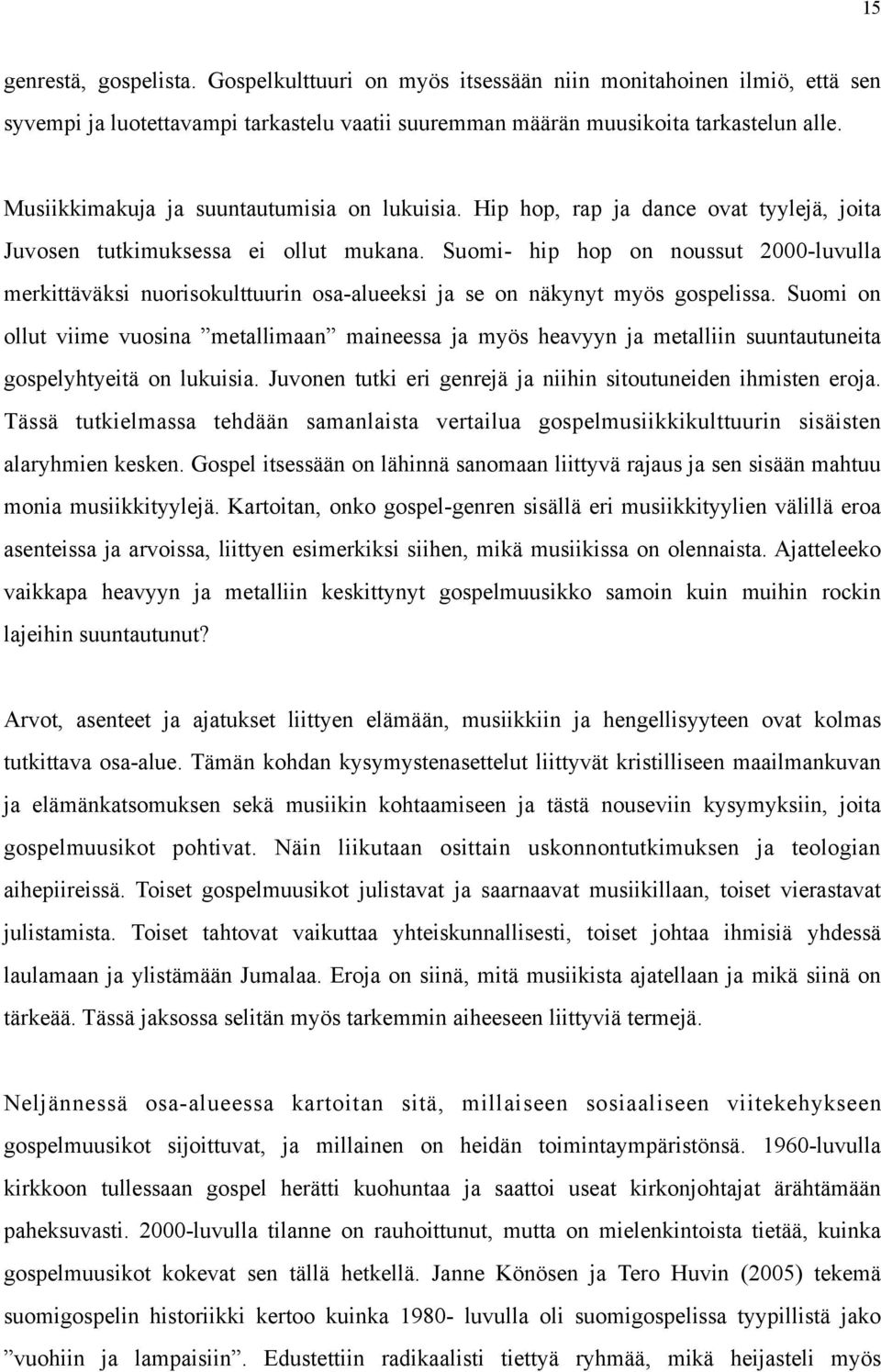 Suomi- hip hop on noussut 2000-luvulla merkittäväksi nuorisokulttuurin osa-alueeksi ja se on näkynyt myös gospelissa.