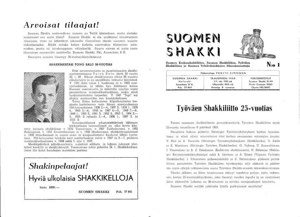 asiamiehen, postin tai kirjakauppojen välityksellä, Suurta vaivaa ei myös tuota tilaaminen suoraankin osoitteella: Suomen Sha'kki, Hki, Annankatu 8 H, Seuraava numero ilmestyy