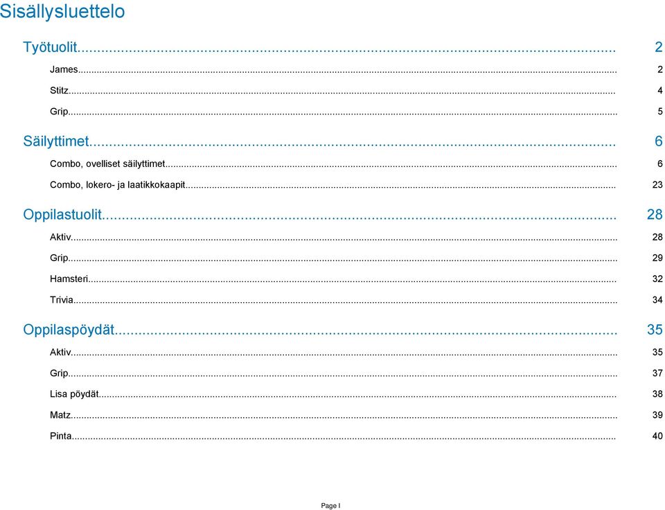 .. 23 Oppilastuolit... 28 Aktiv... 28 Grip... 29 Hamsteri... 32 Trivia.