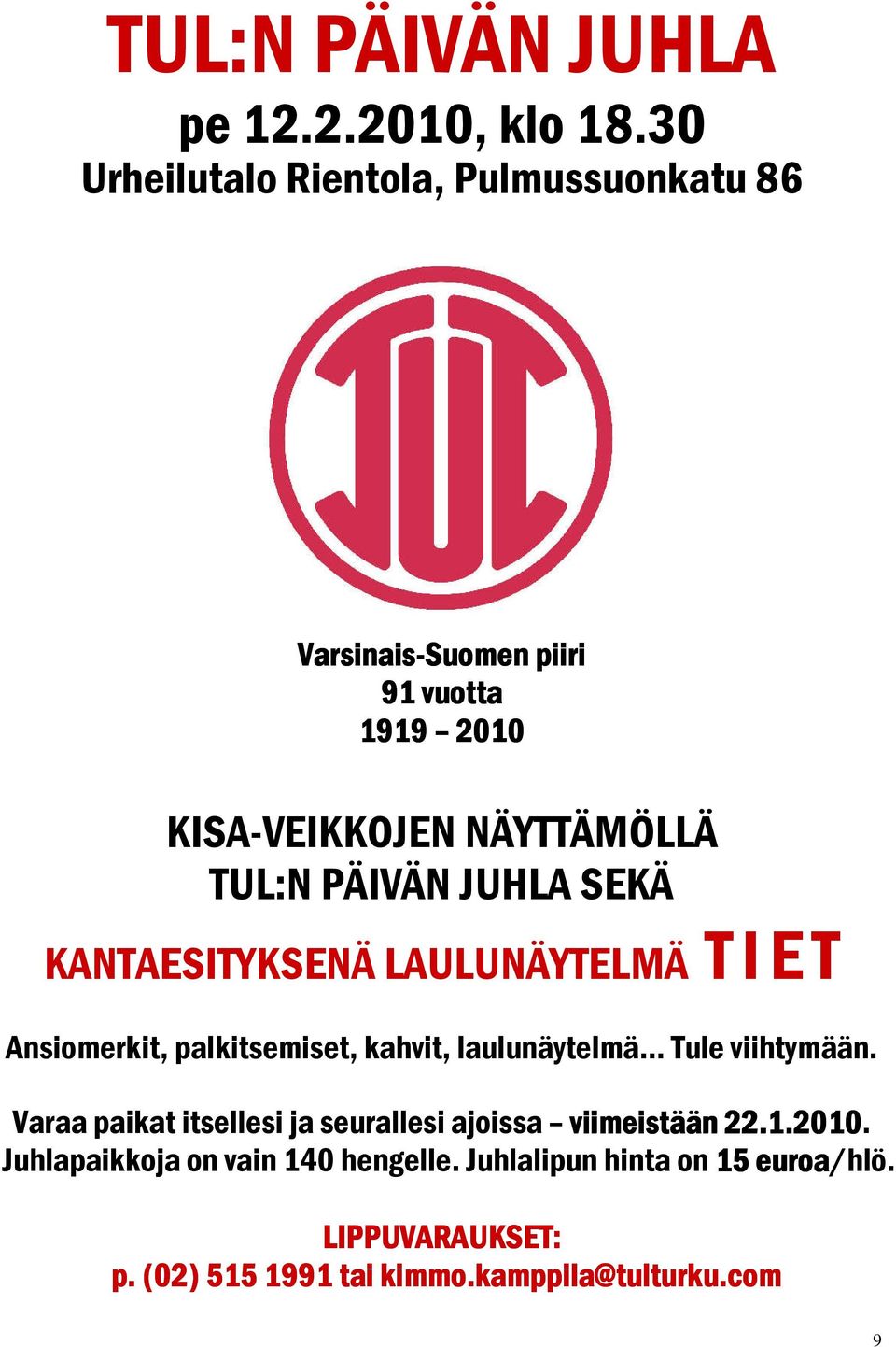 PÄIVÄN JUHLA SEKÄ KANTAESITYKSENÄ LAULUNÄYTELMÄ T I E T Ansiomerkit, palkitsemiset, kahvit, laulunäytelmä Tule viihtymään.