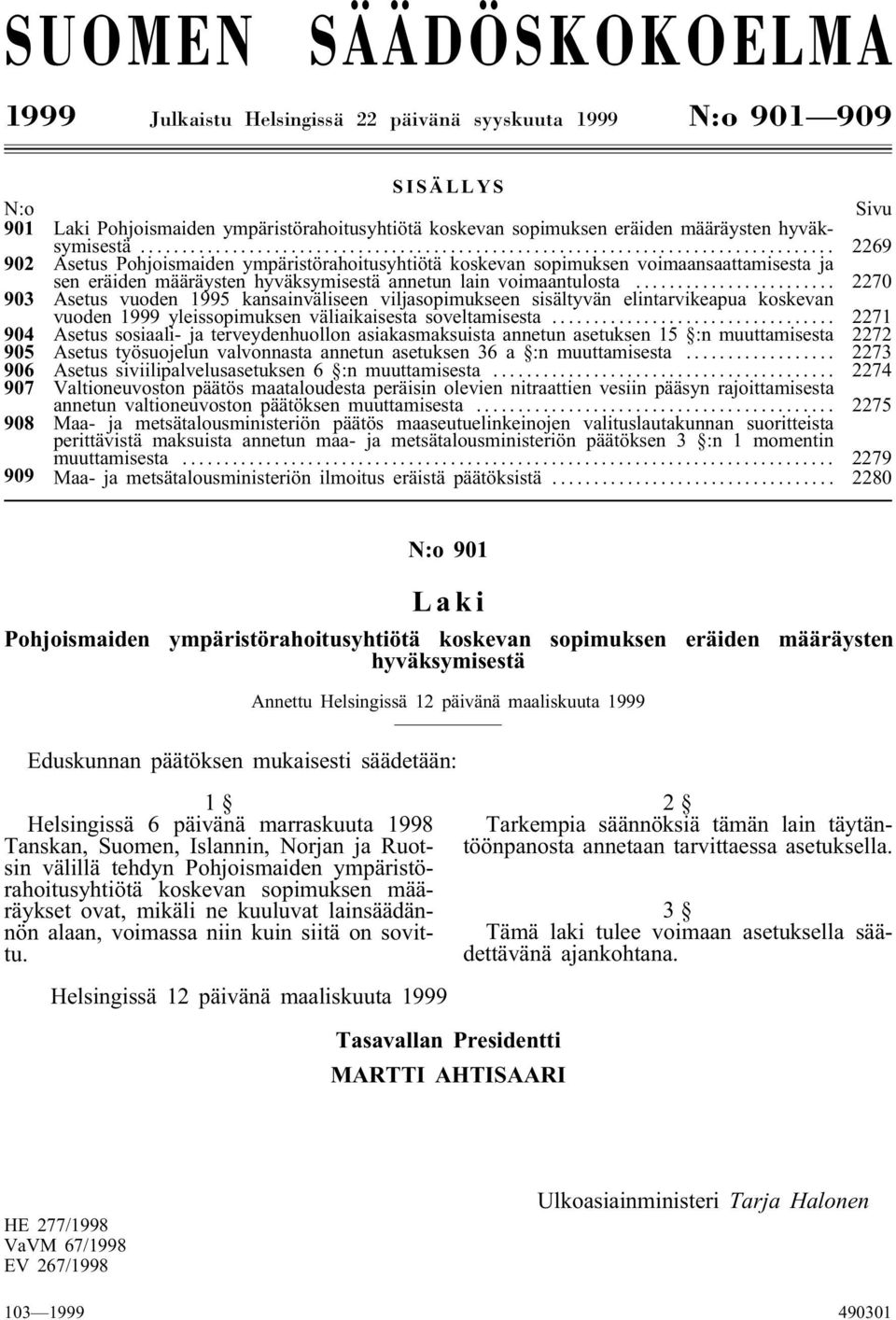 .. 2270 903 Asetus vuoden 1995 kansainväliseen viljasopimukseen sisältyvän elintarvikeapua koskevan vuoden 1999 yleissopimuksen väliaikaisesta soveltamisesta.