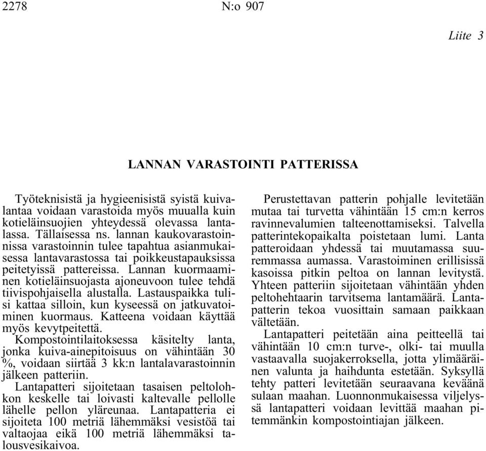 Lannan kuormaaminen kotieläinsuojasta ajoneuvoon tulee tehdä tiivispohjaisella alustalla. Lastauspaikka tulisi kattaa silloin, kun kyseessä on jatkuvatoiminen kuormaus.