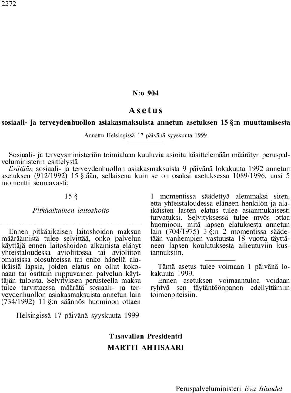 sellaisena kuin se on osaksi asetuksessa 1089/1996, uusi 5 momentti seuraavasti: 15 Pitkäaikainen laitoshoito Ennen pitkäaikaisen laitoshoidon maksun määräämistä tulee selvittää, onko palvelun