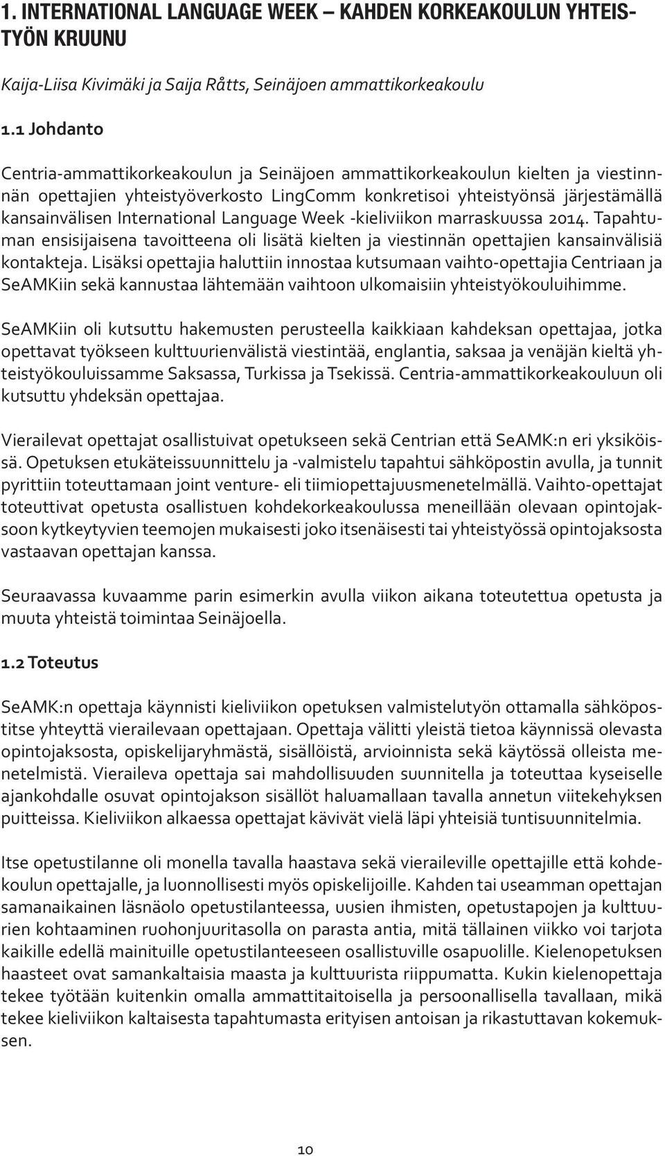 International Language Week -kieliviikon marraskuussa 2014. Tapahtuman ensisijaisena tavoitteena oli lisätä kielten ja viestinnän opettajien kansainvälisiä kontakteja.