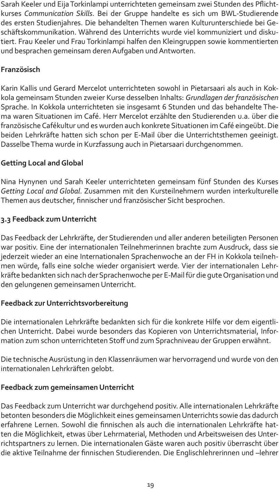 Frau Keeler und Frau Torkinlampi halfen den Kleingruppen sowie kommentierten und besprachen gemeinsam deren Aufgaben und Antworten.