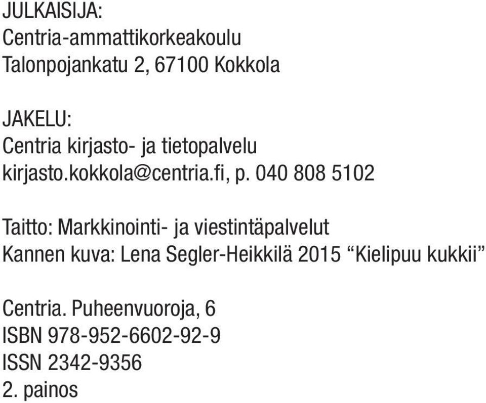 040 808 5102 Taitto: Markkinointi- ja viestintäpalvelut Kannen kuva: Lena