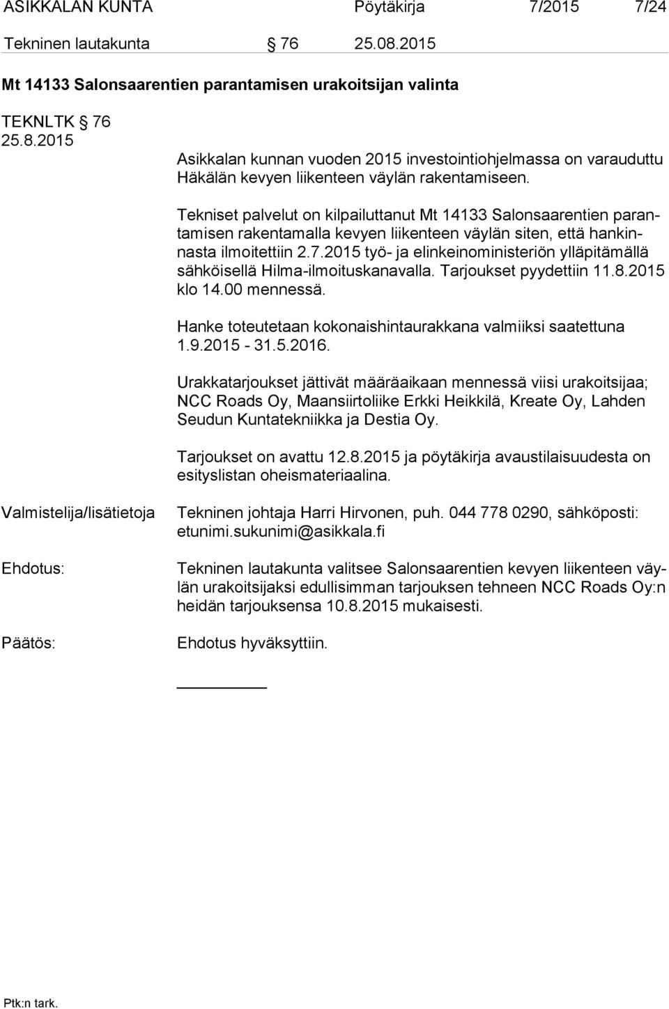 2015 työ- ja elinkeinoministeriön ylläpitämällä säh köi sel lä Hilma-ilmoituskanavalla. Tarjoukset pyydettiin 11.8.2015 klo 14.00 mennessä.