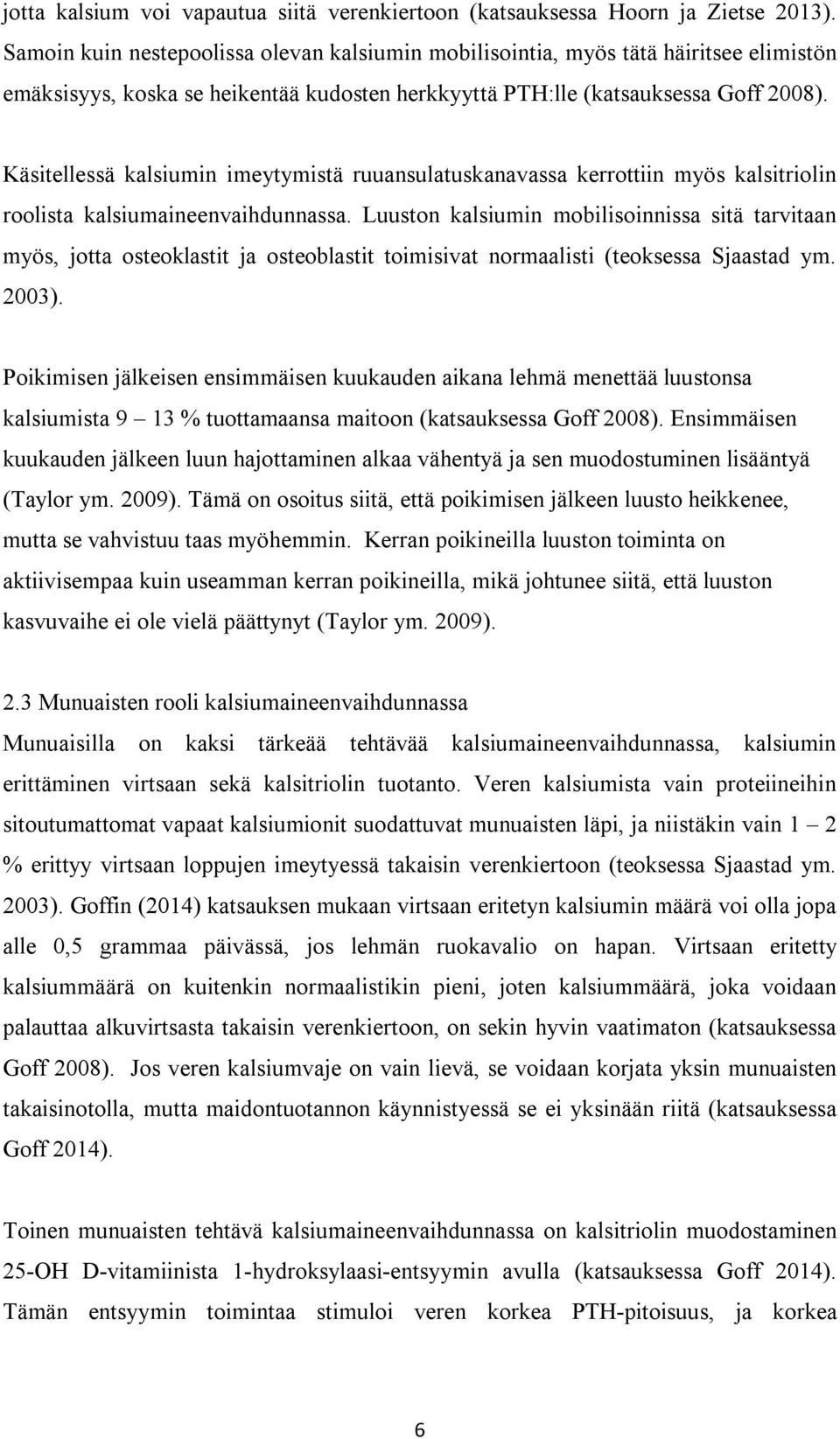 Käsitellessä kalsiumin imeytymistä ruuansulatuskanavassa kerrottiin myös kalsitriolin roolista kalsiumaineenvaihdunnassa.