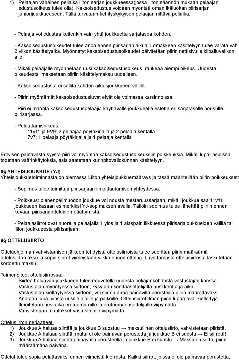 Lomakkeen käsittelyyn tulee varata väh. 2 viikon käsittelyaika. Myönnetyt kaksoisedustusoikeudet päivitetään piirin nettisivulle kilpailuvalikon alle.