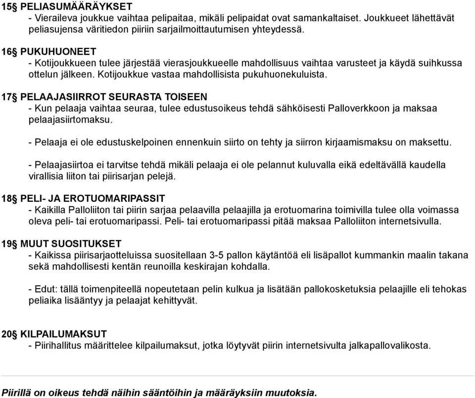 17 PELAAJASIIRROT SEURASTA TOISEEN - Kun pelaaja vaihtaa seuraa, tulee edustusoikeus tehdä sähköisesti Palloverkkoon ja maksaa pelaajasiirtomaksu.