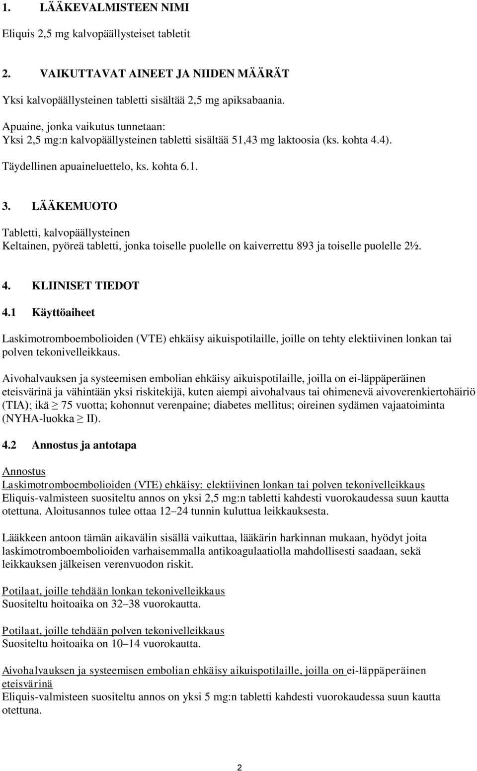 LÄÄKEMUOTO Tabletti, kalvopäällysteinen Keltainen, pyöreä tabletti, jonka toiselle puolelle on kaiverrettu 893 ja toiselle puolelle 2½. 4. KLIINISET TIEDOT 4.