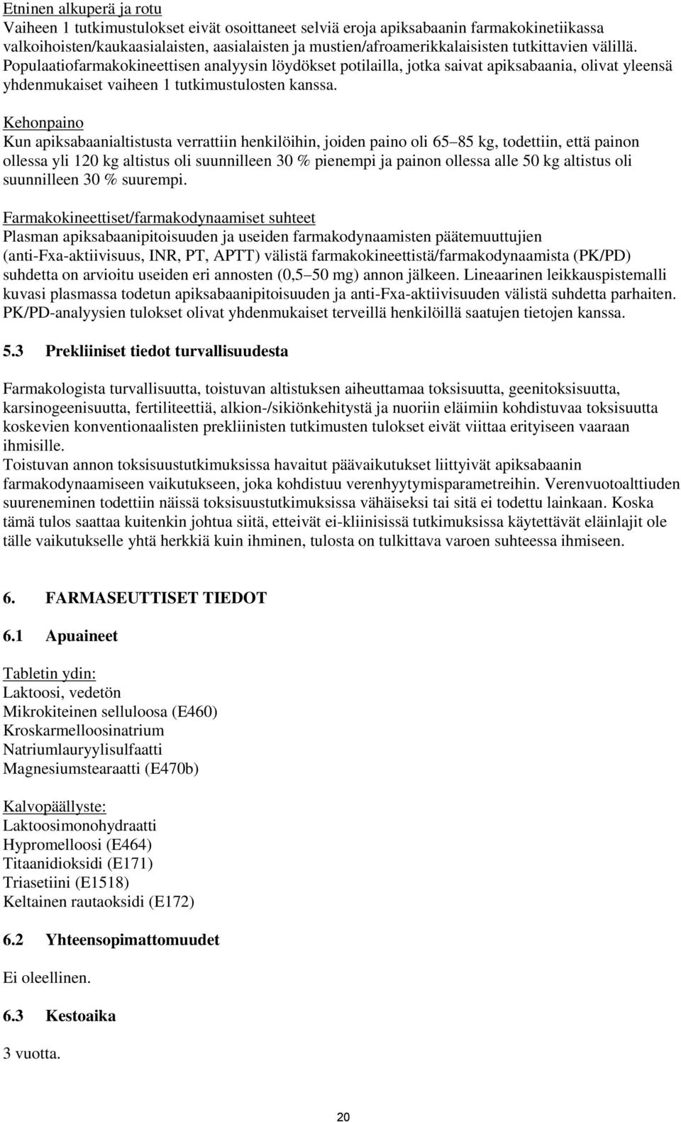 Kehonpaino Kun apiksabaanialtistusta verrattiin henkilöihin, joiden paino oli 65 85 kg, todettiin, että painon ollessa yli 120 kg altistus oli suunnilleen 30 % pienempi ja painon ollessa alle 50 kg