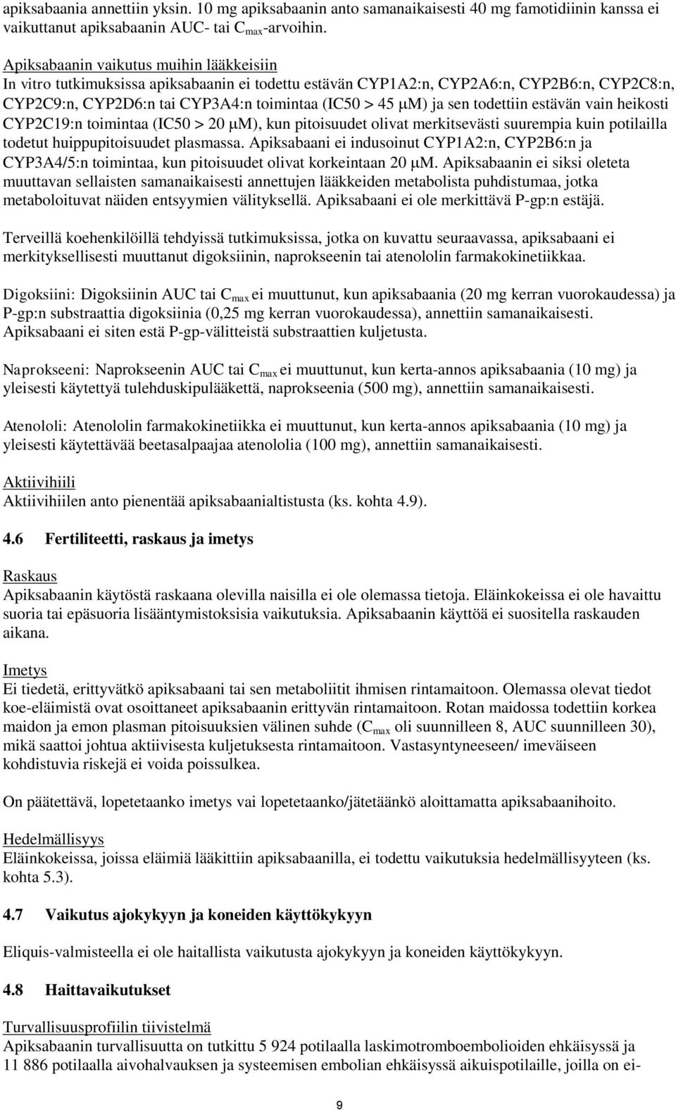 todettiin estävän vain heikosti CYP2C19:n toimintaa (IC50 > 20 M), kun pitoisuudet olivat merkitsevästi suurempia kuin potilailla todetut huippupitoisuudet plasmassa.