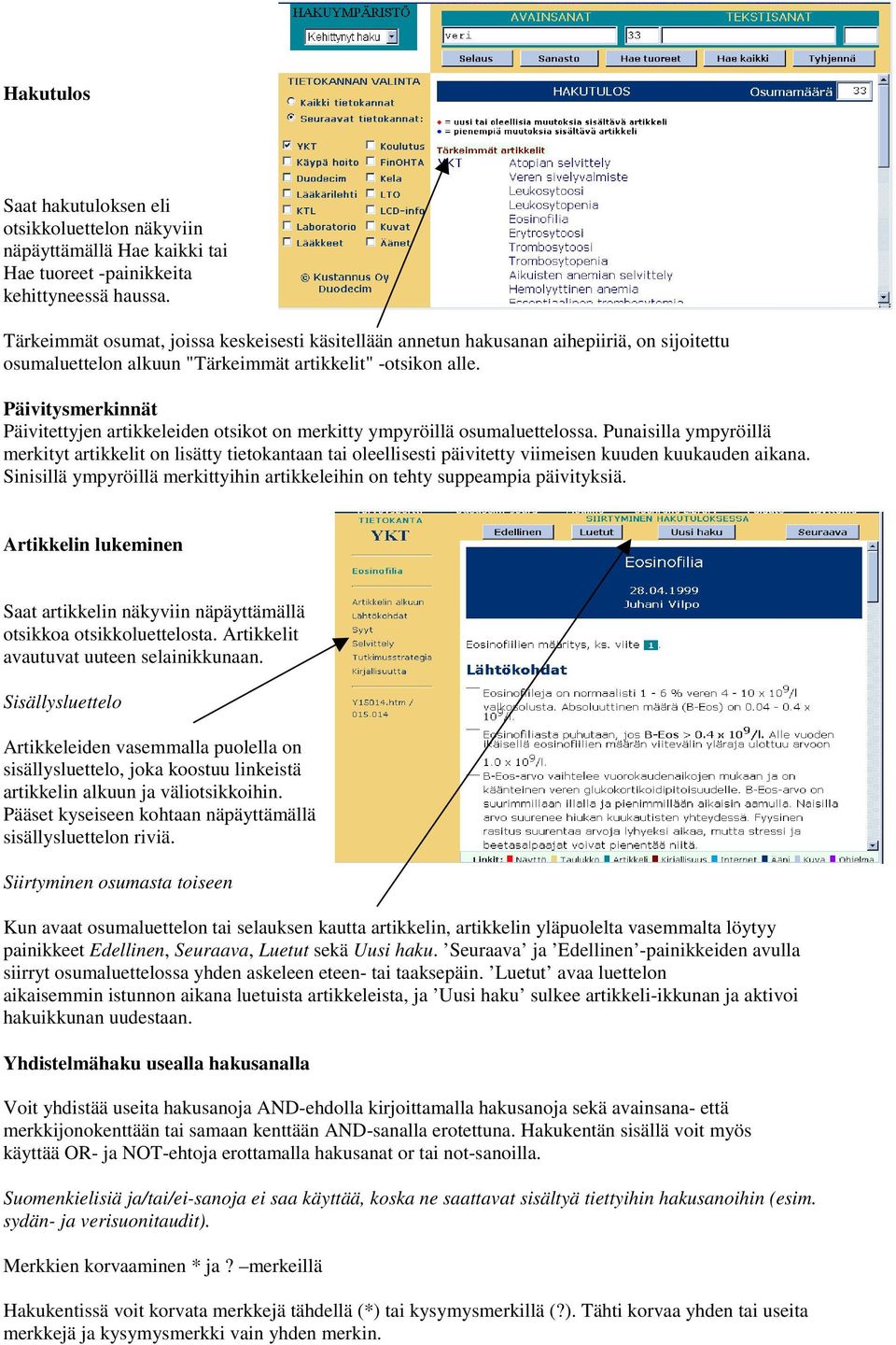 Päivitysmerkinnät Päivitettyjen artikkeleiden otsikot on merkitty ympyröillä osumaluettelossa.