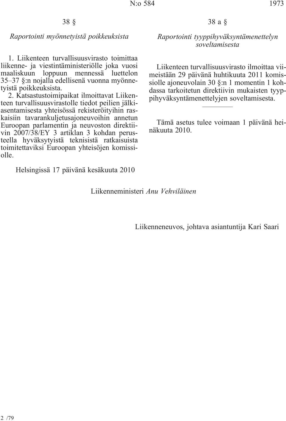 Katsastustoimipaikat ilmoittavat Liikenteen turvallisuusvirastolle tiedot peilien jälkiasentamisesta yhteisössä rekisteröityihin raskaisiin tavarankuljetusajoneuvoihin annetun Euroopan parlamentin ja