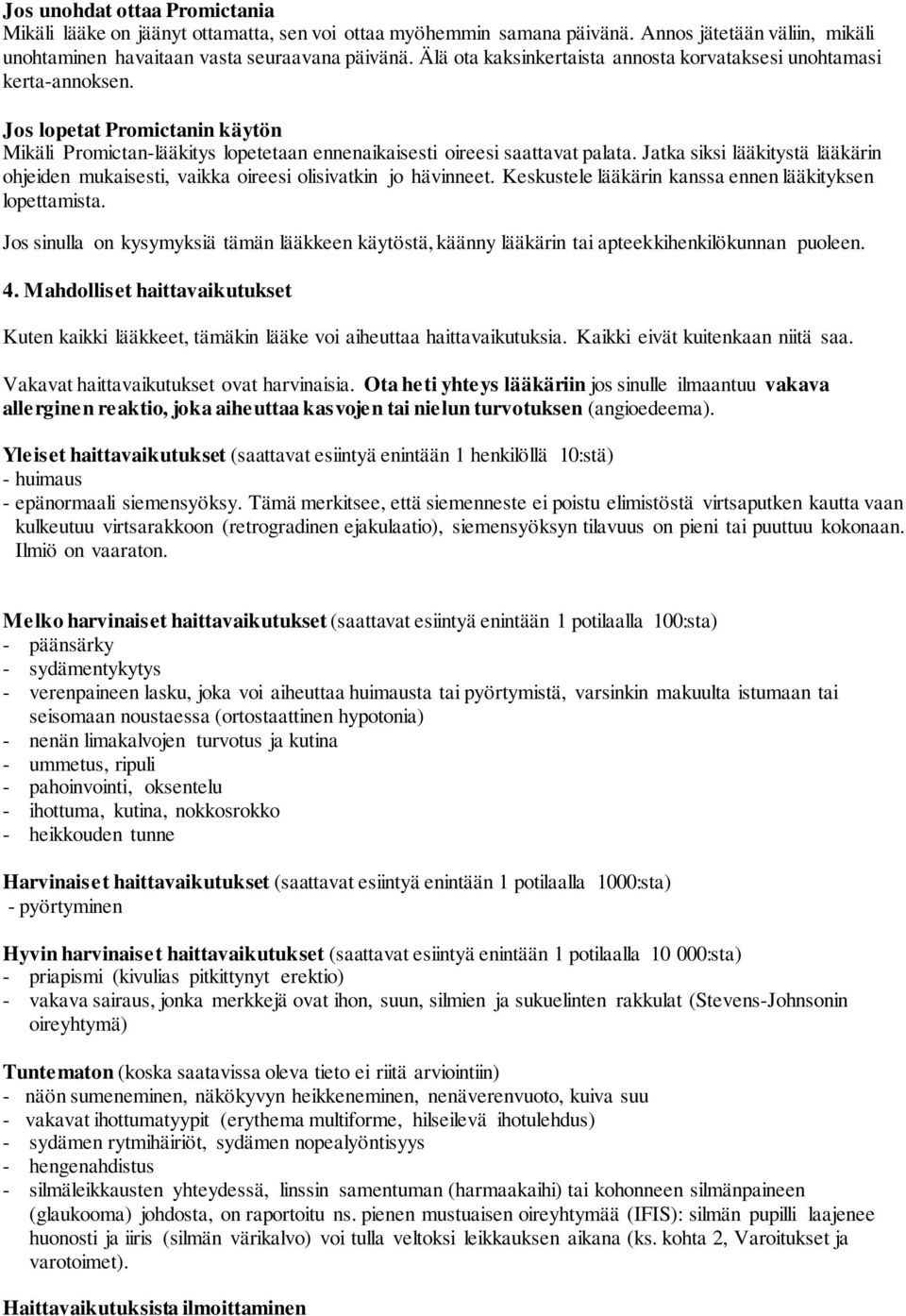 Jatka siksi lääkitystä lääkärin ohjeiden mukaisesti, vaikka oireesi olisivatkin jo hävinneet. Keskustele lääkärin kanssa ennen lääkityksen lopettamista.