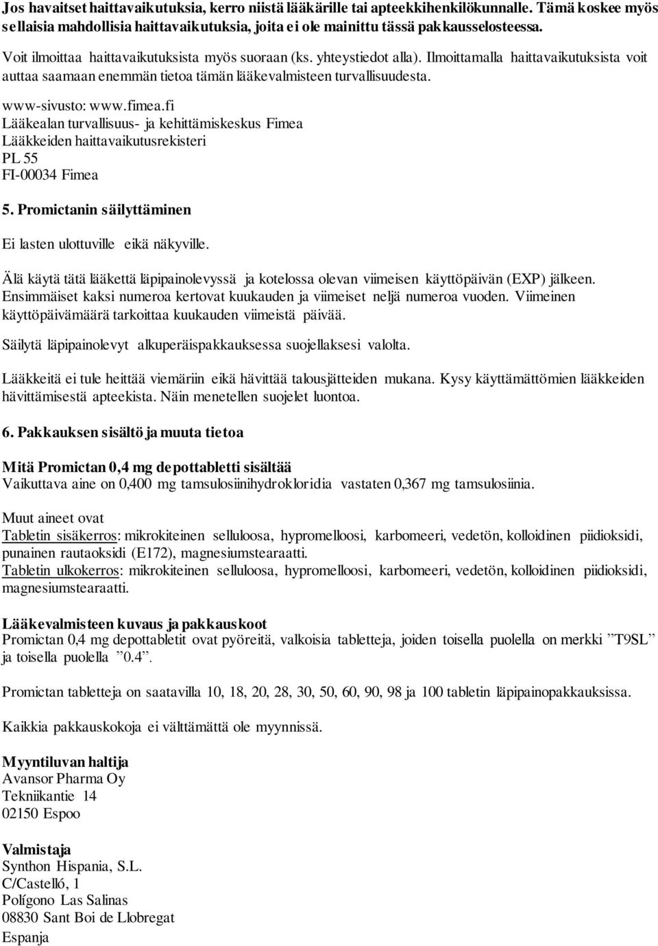 fimea.fi Lääkealan turvallisuus- ja kehittämiskeskus Fimea Lääkkeiden haittavaikutusrekisteri PL 55 FI-00034 Fimea 5. Promictanin säilyttäminen Ei lasten ulottuville eikä näkyville.
