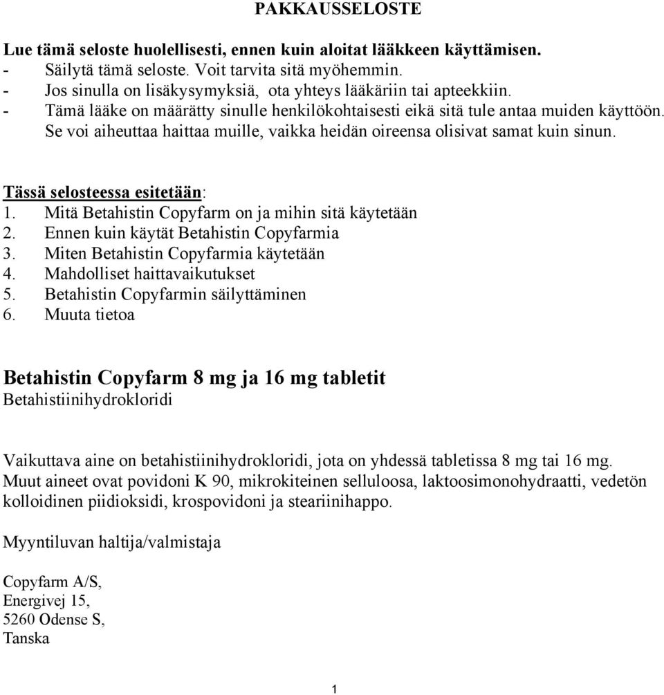 Se voi aiheuttaa haittaa muille, vaikka heidän oireensa olisivat samat kuin sinun. Tässä selosteessa esitetään: 1. Mitä Betahistin Copyfarm on ja mihin sitä käytetään 2.