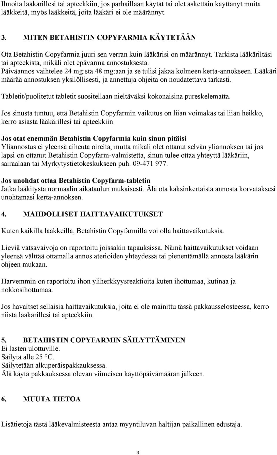Päiväannos vaihtelee 24 mg:sta 48 mg:aan ja se tulisi jakaa kolmeen kerta-annokseen. Lääkäri määrää annostuksen yksilöllisesti, ja annettuja ohjeita on noudatettava tarkasti.