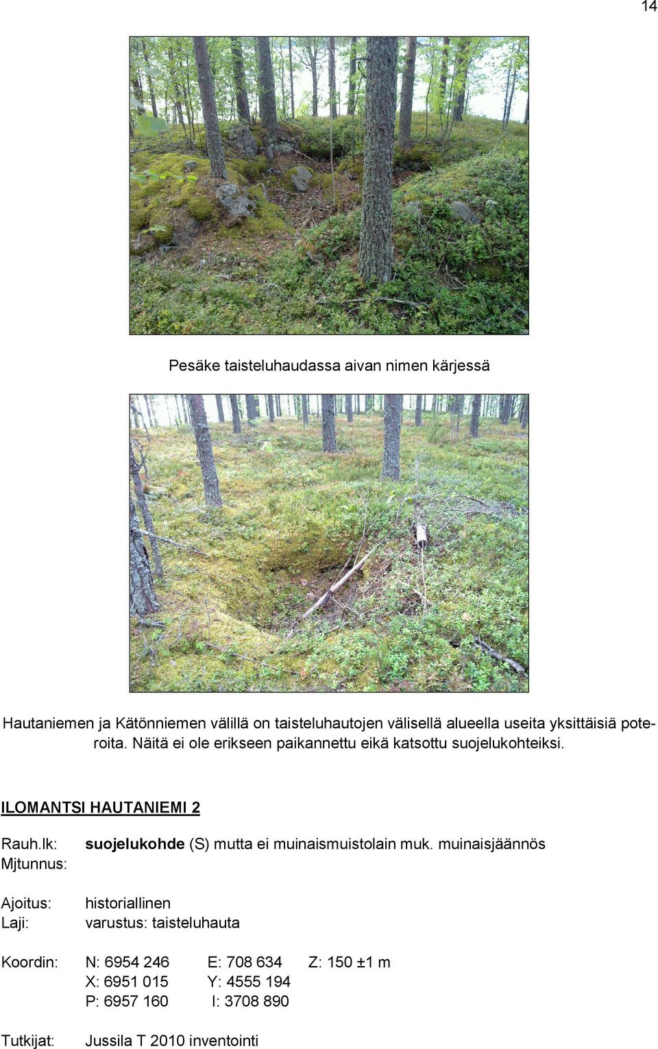 ILOMANTSI HAUTANIEMI 2 Rauh.lk: Mjtunnus: suojelukohde (S) mutta ei muinaismuistolain muk.