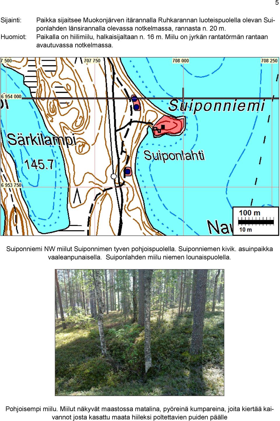 Suiponniemi NW miilut Suiponnimen tyven pohjoispuolella. Suiponniemen kivik. asuinpaikka vaaleanpunaisella.