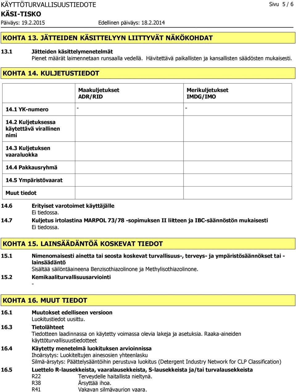 3 Kuljetuksen vaaraluokka 14.4 Pakkausryhmä 14.5 Ympäristövaarat Muut tiedot 14.6 Erityiset varotoimet käyttäjälle 14.